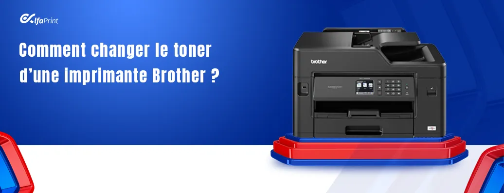 Comment changer le toner d'une imprimante Brother ? Blog d'Alfa Print